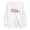 Madam President Sweatshirt