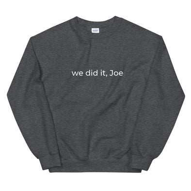 We Did It, Joe Sweatshirt by Shrill Society - Shrill Society 